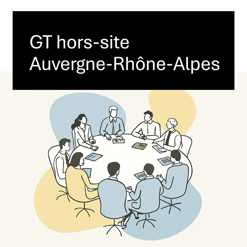 Groupe de travail hors-site en Auvergne Rhône-Alpes